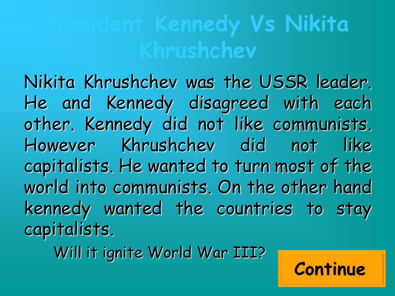 President Kennedy Vs Nikita Khrushchev Nikita Khrushchev was the USSR leader. He and Kennedy